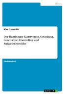Der Hamburger Kunstverein. Gr Ndung, Geschichte, Controlling Und Aufgabenbereiche di Nina Pressentin edito da Grin Publishing