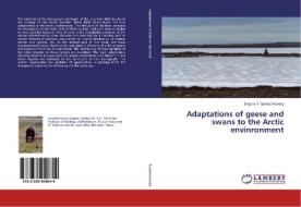 Adaptations of geese and swans to the Arctic envinronment di Evgeny V. Syroechkovsky edito da LAP Lambert Academic Publishing