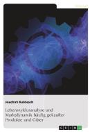 Lebenszyklusanalyse und Marktdynamik häufig gekaufter Produkte und Güter di Joachim Kaldasch edito da GRIN Verlag