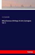 Miscellaneous Writings of John Conington  Vol. 1 di J. A. Symonds edito da hansebooks
