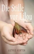 Die Stille vor Lilou di Astrid Korten edito da Books on Demand