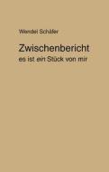 Zwischenbericht di Wendel Schäfer edito da Books on Demand