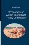Phenomenon Sudden Infant Death Finally Understood di Wolfgang Rietig edito da Ciando