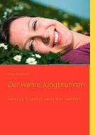 Der Wahre Jungbrunnen di Katja Kirschner edito da Books On Demand