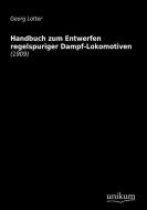 Handbuch zum Entwerfen regelspuriger Dampf-Lokomotiven di Georg Lotter edito da UNIKUM