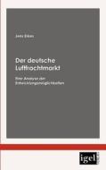 Der deutsche Luftfrachtmarkt di Jens Erkes edito da Igel Verlag