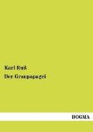 Der Graupapagei di Karl Ruß edito da DOGMA