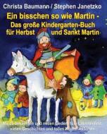 Ein bisschen so wie Martin - Das große Kindergarten-Buch für Herbst und Sankt Martin di Christa Baumann, Stephen Janetzko edito da Edition Seebär