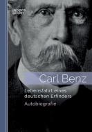 Carl Benz. Lebensfahrt eines deutschen Erfinders: Autobiografie di Carl Benz edito da edition lebensbilder