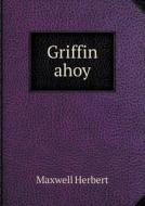 Griffin Ahoy di Maxwell Herbert edito da Book On Demand Ltd.
