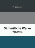 Sammtliche Werke Volume 1 di F Schlegel edito da Book On Demand Ltd.