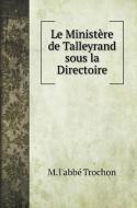 Le Ministère de Talleyrand sous la Directoire di M. L'Abbé Trochon edito da Book on Demand Ltd.