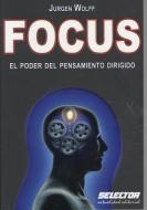 Focus: El Poder del Pensamiento Dirigido di Jurgen Wolff edito da SELECTOR S A DE C U