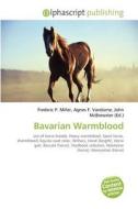 Bavarian Warmblood di Frederic P Miller, Agnes F Vandome, John McBrewster edito da Alphascript Publishing