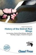History Of The Detroit Red Wings edito da Claud Press