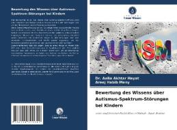 Bewertung des Wissens über Autismus-Spektrum-Störungen bei Kindern di Aalia Akhtar Hayat, Areej Habib Meny edito da Verlag Unser Wissen