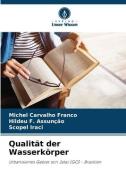 Qualität der Wasserkörper di Michel Carvalho Franco, Hildeu F. Assunção, Scopel Iraci edito da Verlag Unser Wissen