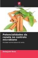 Potencialidades da canela no controlo microbiano di Debajyoti Bose edito da Edições Nosso Conhecimento