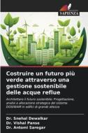 Costruire un futuro più verde attraverso una gestione sostenibile delle acque reflue di Snehal Dewalkar, Vishal Panse, Antomi Saregar edito da Edizioni Sapienza