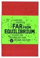 Far from Equilibrium: Essays on Technology and Design Culture di Sanford Kwinter edito da Actar