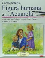 Cómo pintar la figura humana a la acuarela di Carole Massey edito da Editorial El Drac, S.L.