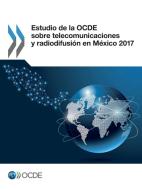 Estudio de la Ocde Sobre Telecomunicaciones Y Radiodifusi n En M xico 2017 di Oecd edito da Org. for Economic Cooperation & Development