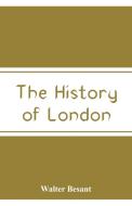 The History of London di Walter Besant edito da Alpha Editions