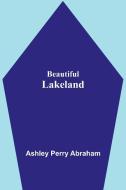 Beautiful Lakeland di Ashley Perry Abraham edito da Alpha Editions