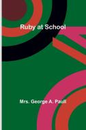 Ruby at School di George Paull edito da Alpha Edition