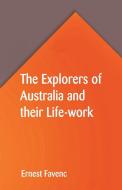 The Explorers of Australia and their Life-work di Ernest Favenc edito da Alpha Editions