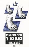 Inmigracion y Exilio: Reflexiones Sobre El Caso Espanol di Clara E. Lida edito da El Colegio de Mexico
