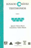 Testimonios, Tomo I di Ignacio Chavez Rivera, Cuauhtemoc Valdes Olmedo edito da FONDO DE CULTURA ECONOMICA