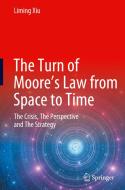 The Turn of Moore¿s Law from Space to Time di Liming Xiu edito da Springer Nature Singapore