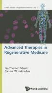 Advanced Therapies in Regenerative Medicine di Jan-Thorsten Schantz, Dietmar Werner Hutmacher edito da WORLD SCIENTIFIC PUB CO INC