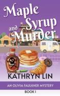 Maple Syrup and Murder di Kathryn Lin edito da Road Less Unraveled Press