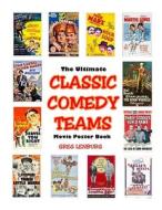 The Ultimate Classic Comedy Teams Movie Poster Book di Greg Lenburg edito da Independently Published