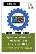 Operator Advanced Machine Tool First Year MCQ di Manoj Dole edito da Notion Press
