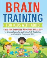 Brain Training for Kids with ADHD di Joss Reed edito da Tenacious Woman, LLC