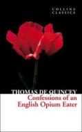 Confessions Of An English Opium Eater di Thomas De Quincey edito da Harpercollins Publishers