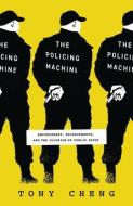 The Policing Machine di Tony Cheng edito da The University Of Chicago Press