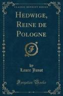 Hedwige, Reine de Pologne (Classic Reprint) di Laure Junot edito da Forgotten Books