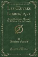 Les Oeuvres Libres, 1921, Vol. 2: Recueil Litteraire Mensuel Ne Publiant Que de L'Inedit (Classic Reprint) di Artheme Fayard edito da Forgotten Books