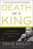 Death of a King: The Real Story of Dr. Martin Luther King Jr.'s Final Year di Tavis Smiley edito da LITTLE BROWN & CO