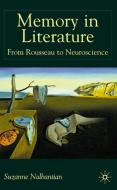 Memory in Literature: From Rousseau to Neuroscience di S. Nalbantian edito da SPRINGER NATURE