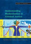 Understanding Modernisation In Criminal Justice di Paul Senior, Chris Crowther-Dowey, Matt Long edito da Open University Press