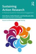 Sustaining Action Research di Anne Burns, Emily Edwards, Neville John Ellis edito da Taylor & Francis Ltd