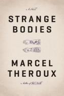 Strange Bodies di Marcel Theroux edito da Farrar Straus Giroux