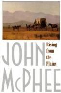 Rising from the Plains di John Mcphee edito da FARRAR STRAUSS & GIROUX