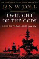 Twilight of the Gods: War in the Western Pacific, 1944-1945 di Ian W. Toll edito da W W NORTON & CO