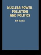 Nuclear Power, Pollution And Politics di Bob Burton edito da Taylor & Francis Ltd